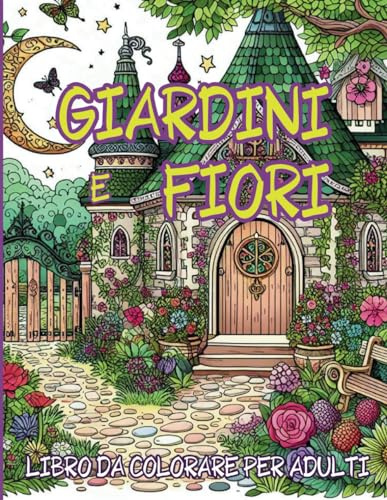 Giardini e Fiori: Libro da colorare per ritrovare la serenità, tanti disegni ricchi di particolari, grande formato cm. 21,59 x 27,94.: Libera la tua ... serenità, meravigliosa idea regalo!