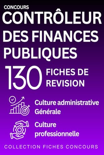 Concours Contrôleur des Finances Publiques — 130 fiches de révision: Culture administrative, Culture générale, Culture professionnelle