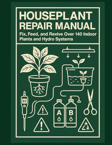 The Houseplant Repair Manual manuscript: Indoor Plant Maintenance, Hydroponic Setup, and DIY Feeding Schedules for Real Plant Results