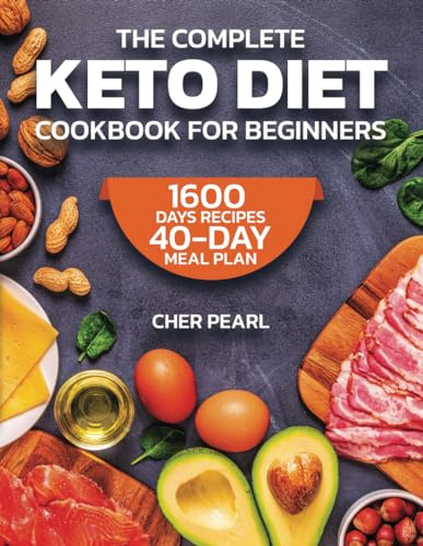 The Complete Keto Diet Cookbook For Beginners: 1600 Days of Easy, Nutrient-Rich Recipes Paired with a 40-Day Transformation Plan