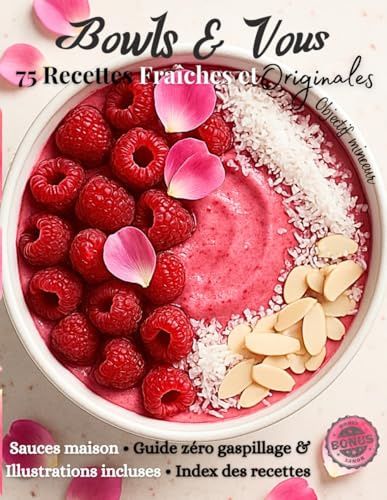 BOWLS & VOUS: 75 Recettes Saines, Rapides et Gourmandes -Smoothie Bowls, Poké Bowls, Comfort Bowls, Vegan, Exotiques et Dessert Bowls: Le guide ... végétariens, végétaliens et zéro déchet.