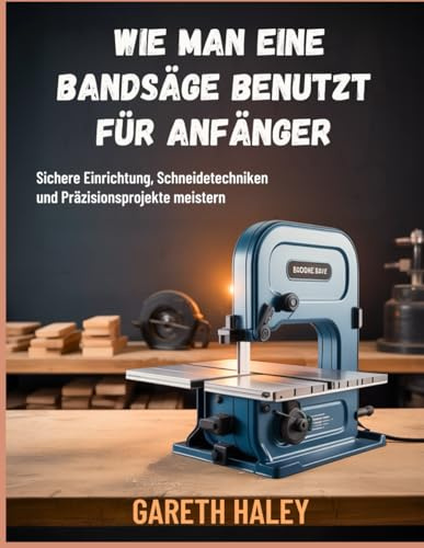 Wie man eine Bandsäge benutzt für Anfänger: Sichere Einrichtung, Schneidetechniken und Präzisionsprojekte meistern