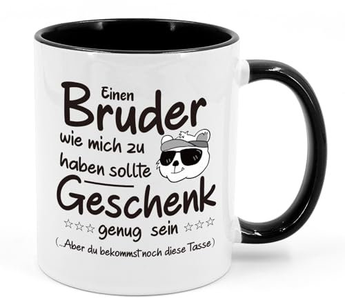 Bruder Tasse, Kaffeetasse mit Spruch Einen Bruder Wie mich Zu haben sollte Geschenk genug sein - Tasse als Geburtstagsgeschenk, Geschenk für Geschwister zum Geburtstag