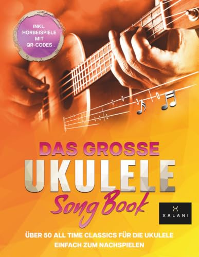 Das große Ukulele Songbook: Über 50 All Time Classics für die Ukulele einfach zum Nachspielen - inklusive Hörbeispiele