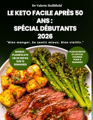LE KETO FACILE APRÈS 50 ANS : SPÉCIAL DÉBUTANTS 2026: Perdre du Poids Sans Faim et Équilibrer ses Hormones. 100 Recettes Cétogènes Rapides et Économiques pour Rester en Bonne Santé.