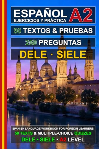 Español A2: 50 Textos, 50 Pruebas y 250 Preguntas: Ejercicios de Español para la Preparación para los Exámenes SIELE y DELE A2 (Español para Todos!)