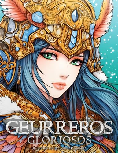 Guerreros Gloriosos - Un Libro de Colorear Manga: Hermosos e inspiradores dibujos para colorear de anime (Libros para colorear manga y anime)