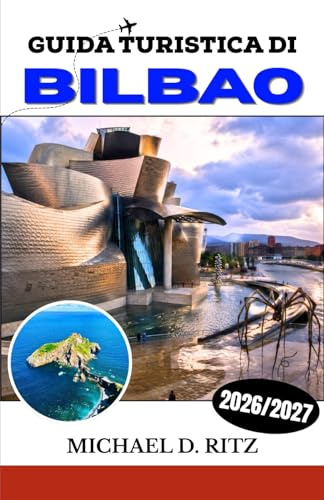 GUIDA TURISTICA DI BILBAO 2026/2027: La tua guida completa alla cucina basca, al Guggenheim, al Casco Viejo e alla costa del Golfo di Biscaglia.