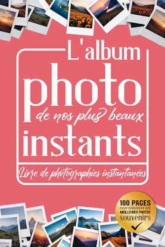 L'album Photo de nos plus beaux Instants: Livre de photographies instantanées