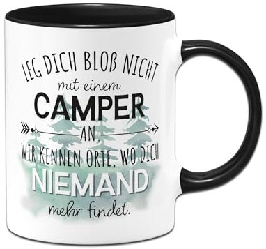 Tassenbrennerei Camping Tasse - Leg Dich bloß nicht mit einem Camper an - Kaffeetsse mit Spruch - Geschenk für Männer - Wohnwagen, Wohnmobil (Schwarz)