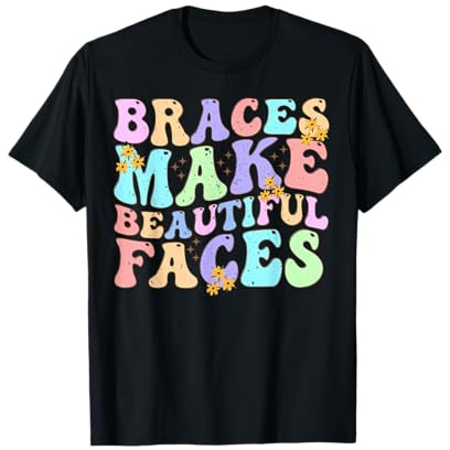 Braces Make Beautiful Faces Cool Groovy Braces Orthodontist T-Shirt