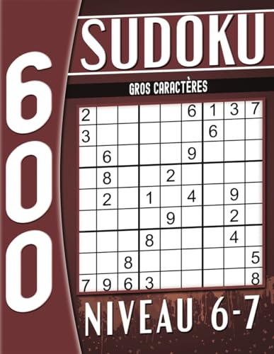 600 Sudoku Niveau 6-7 Gros Caractères: avec Solutions, Cahier d'activités pour Adultes et Seniors.