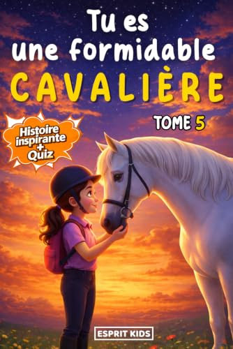 Tu es une formidable cavalière: Tome 5 | Livre cadeau chevaux enfant | merveilleuse histoire pour la confiance en soi, le courage, la motivation et le ... une fille et son cheval [IMAGES COULEUR]