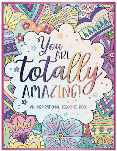 You Are Totally Amazing: Inspirational Coloring Book For Adults | Featuring 50 Positive, Uplifting Quotes And Mandala-Style Illustrations For Relaxation And Motivation