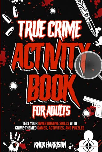True Crime Activity Book for Adults: Test Your Investigative Skills with Crime-Themed Games, Activities, and Puzzles | True Crime Puzzles