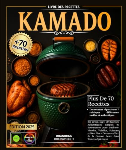 Livre des Recettes KAMADO Big Green Egg : 70 Recettes Authentiques, Simples et Savoureuses pour Sublimer Viandes, Volailles, Poissons et Bien Plus – ... de la Cuisson Lente dans Toute sa Splendeur