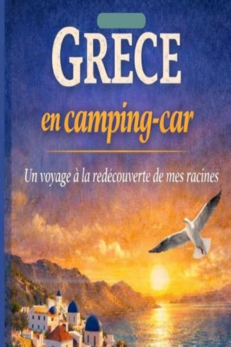 Grèce en camping-car: Un voyage de retour vers mes racines