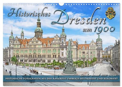 Historical Dresden Around 1900 - Photos Restored and Coloured (Wall Calendar 2026 DIN A3 Landscape), CALVENDO Monthly Calendar: The City of Dresden Around the Year ... Colours to New Life (CALVENDO