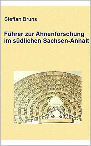 Führer zur Ahnenforschung im südlichen Sachsen-Anhalt: inkl. ausführlichen Register der Kirchenbücher der südlichen Kirchenprovinz Sachsen