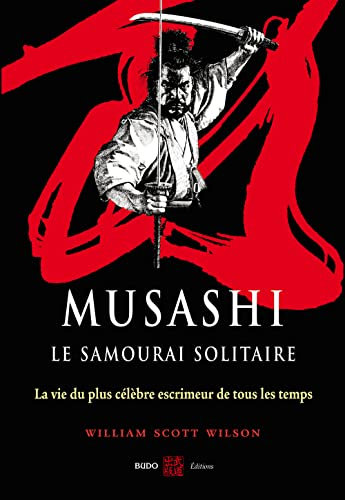 Musashi, le samourai solitaire : La vie et l'oeuvre de Miyamoto Musashi (Mémoires et Biographies)