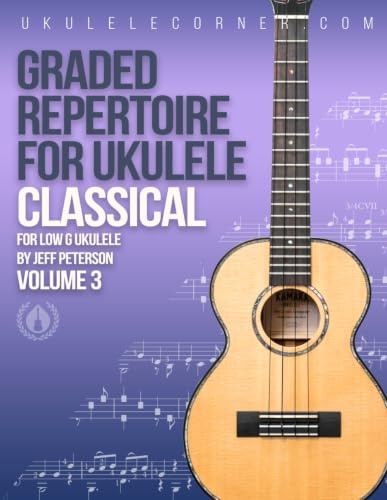 Graded Classical Repertoire for Ukulele : Volume 3: For Low G Ukulele