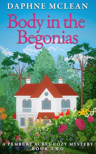 Body in the Begonias: A Pembury Acres Cozy Mystery Book 2