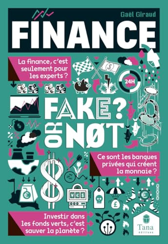 Finance, Fake or Not ? Décrypter les mécanismes financiers qui régissent notre monde et contribuent aux changements climatiques, sans fake news : marchés financiers, banques, argent, investissements