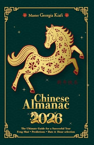 Chinese Almanac 2026: Year of the horse - The Ultimate Guide for a Successful Year - Feng Shui, Predictions, Date & Hour Selection