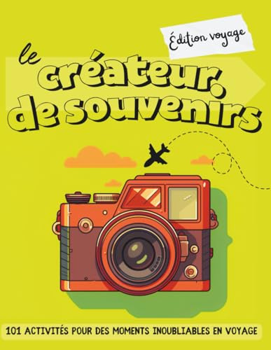 Le créateur de souvenirs – Édition voyage: 101 activités pour des moments inoubliables en voyage