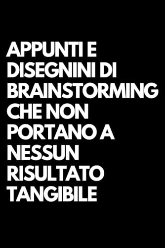 Appunti e disegnini di brainstorming che non portano a nessun risultato tangibile: Libro per appunti a righe divertente, Idea regalo collega ufficio, moglie, marito, amica, amico