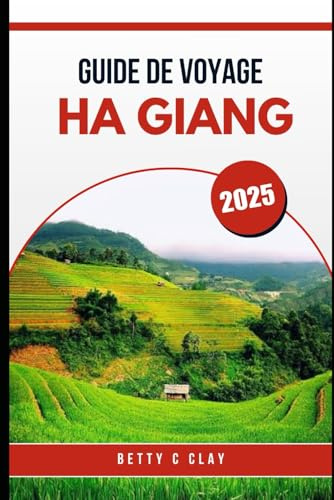 GUIDE DE VOYAGE HA GIANG 2025: La beauté invisible du nord du Vietnam, porte d'entrée de la Chine
