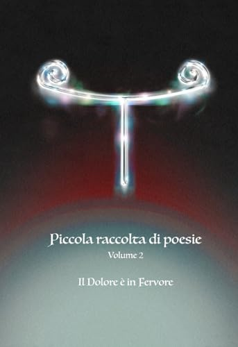 Piccola raccolta di poesie V2: Il Dolore è in Fervore