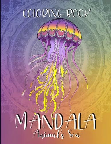 Mandala Animals Sea: 50 Mandala Sea Creature Drawings: Relax and Dream the Sea. A Creative Coloring Escape for Adults and Teens