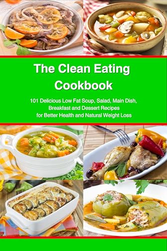 The Clean Eating Cookbook: 101 Amazing Whole Food Salad, Soup, Casserole, Slow Cooker and Skillet Recipes Inspired by The Mediterranean Diet (Healthy Weight Loss Diets)