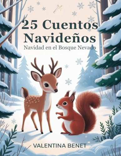 25 CUENTOS NAVIDEÑOS. Navidad en el Bosque Nevado.: Una encantadora colección de 25 cuentos navideños llenos de magia, amistad y generosidad (CUENTOS DE NAVIDAD)