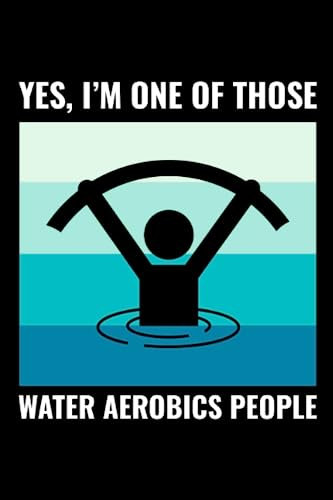 Yes, I'm One of Those Water Aerobics People: Aquatic fitness Aqua Exercise Blank Lined Journal Notebook Diary
