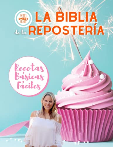La Biblia de la Repostería: Más que un recetario: la guía perfecta de recetas básicas que debes conocer. Tips y técnicas fáciles y rápidas de Vero Sweet Hobby.