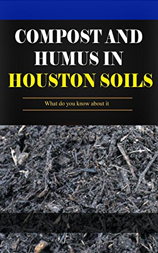 Compost And Humus In Houston Soils: What do you know about it
