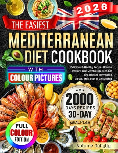 The Easiest Mediterranean Diet Cookbook with Colour Pictures: Delicious & Healthy Recipes Book to Restore Your Metabolism, Burn Fat and Balance Hormones | 30-Day Meal Plan to Get Started