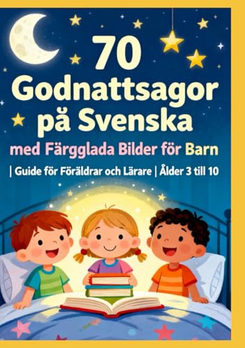 70 Godnattsagor på Svenska med Färgglada Bilder för Barn | Guide för Föräldrar och Lärare | Ålder 3 till 10