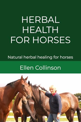 Herbal Health For Horses: Natural herbal healing for horses