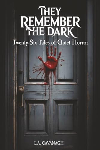 They Remember The Dark: Twenty-Six Tales of Quiet Horror