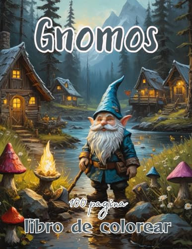 Libro de Colorear Gnomos: Explora el Encanto de los Gnomos: 100 Páginas de Intrigantes Diseños para una Experiencia de Coloración Detallada y ... ersión,Magia,Encanto,Creatividad,Ilustracione