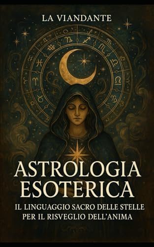 Astrologia Esoterica: Il Linguaggio Sacro delle Stelle per il Risveglio dell’Anima