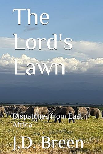 The Lord's Lawn: Dispatches from East Africa