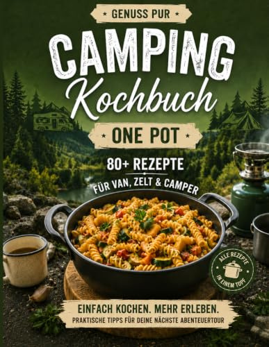 One Pot Camping Kochbuch – Rezepte & Campingwissen - Über 80 einfache Campingrezepte für Wohnmobil, Camper, Vanlife, Caravan & Zelt: Schnelle Küche, praktische Tipps, clevere Packlisten