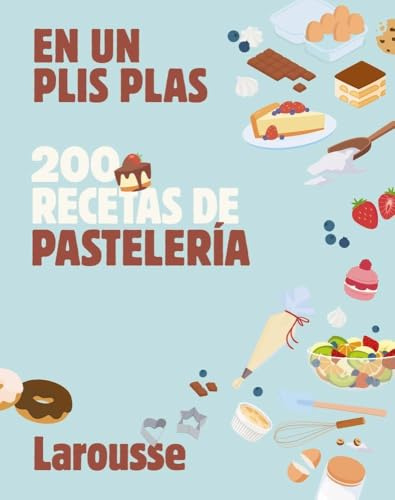 200 recetas de pastelería: En un plis plas (LAROUSSE - Libros Ilustrados/ Prácticos - Gastronomía)