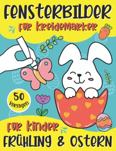 Fensterbilder für Kreidemarker Frühling und Ostern für Kinder: 50 Fenstervorlagen für den Kreidemarker | Ostern & Frühling Basteln für Fensterkreide ... Malvorlagen für Mädchen und Jungen