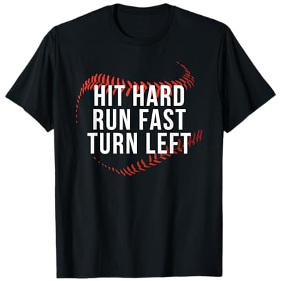 Hit Hard Run Fast Turn Left Funny Baseball Player & Fan T-Shirt