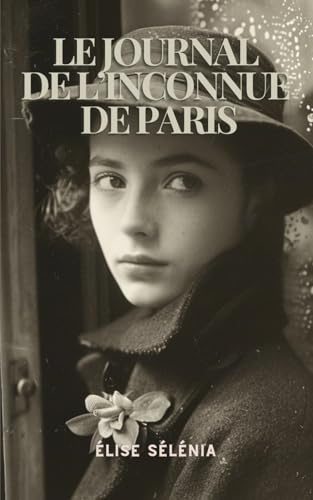 Le Journal de l’Inconnue de Paris: Un roman bouleversant entre amour, mémoire et résistance sous l’Occupation